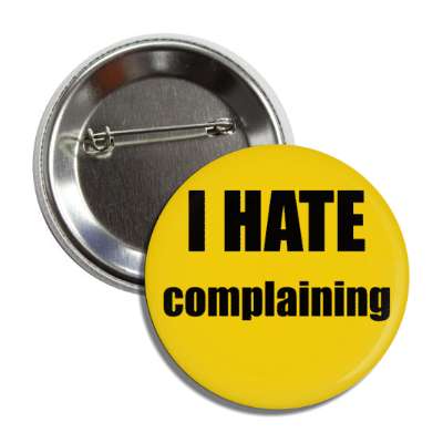 i hate complaining button