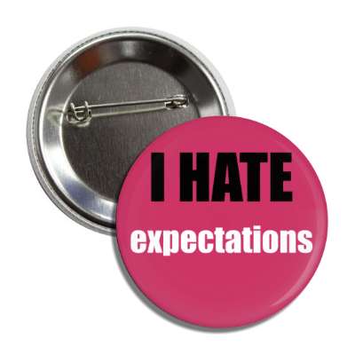 i hate expectations button