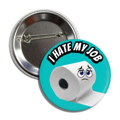 i hate my job sad paper towel roll teal button