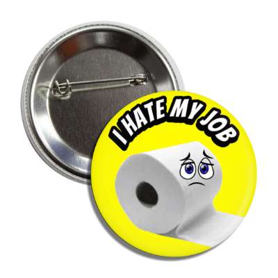 i hate my job sad toilet paper roll yellow button