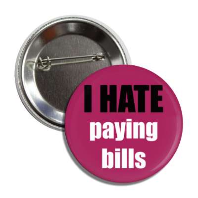 i hate paying bills button