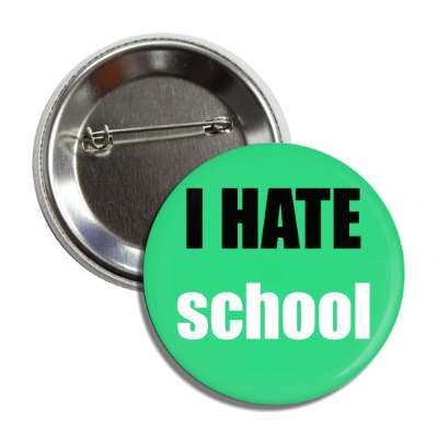 i hate school button