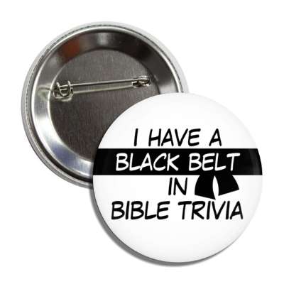 i have a black belt in bible trivia button