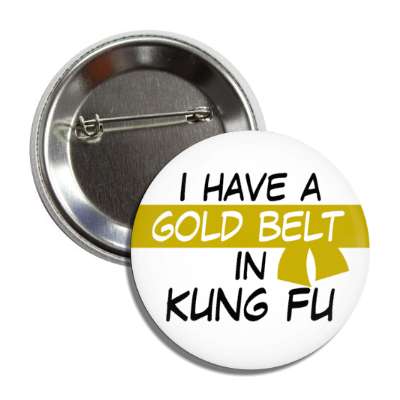 i have a gold belt in kung fu button