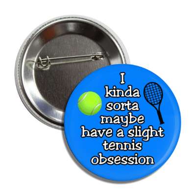 i kinda sorta maybe have a slight tennis obsession racquet button