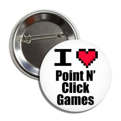 i love point and click adventure games pixel heart button