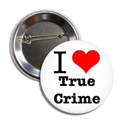 i love true crime heart button