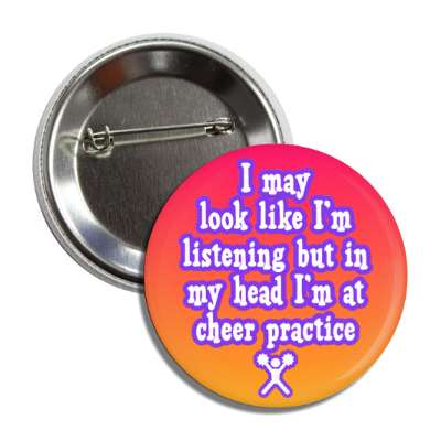 i may look like im listening but in my head im at cheer practice button