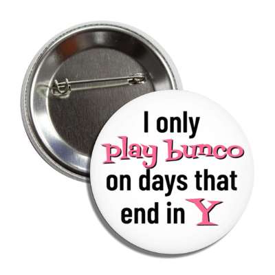 i only play bunco on days that end in y button