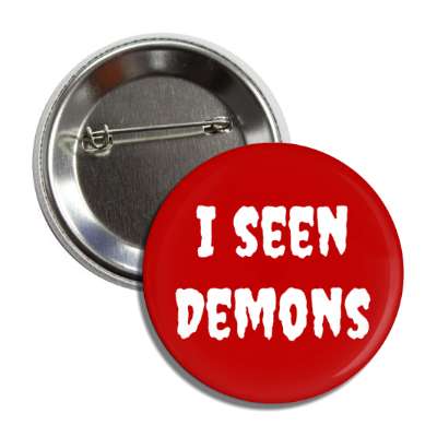 i seen demons button