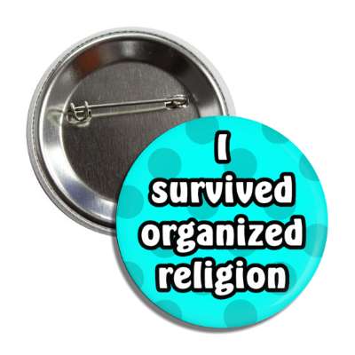 i survived organized religion button