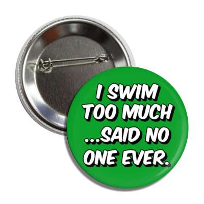 i swim too much said no one ever button