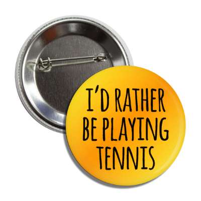 id rather be playing tennis tall casual button
