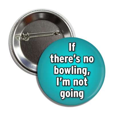 if theres no bowling im not going button