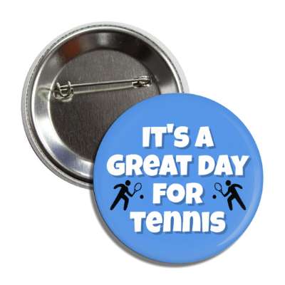 its a great day for tennis button