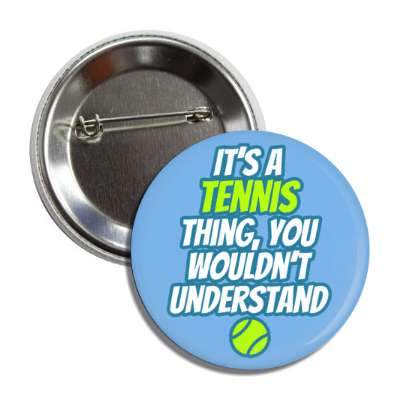 its a tennis thing you wouldnt understand button