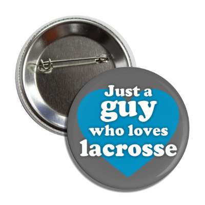 just a guy who loves lacrosse big heart button