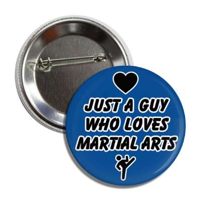 just a guy who loves martial arts heart casual button