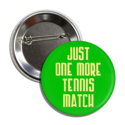 just one more tennis match button