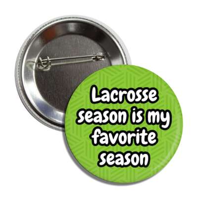 lacrosse season is my favorite season button