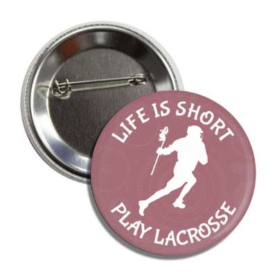 life is short play lacrosse button