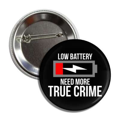 low battery need more true crime button