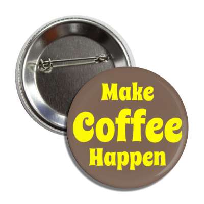 make coffee happen button