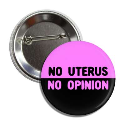 no uterus no opinion button
