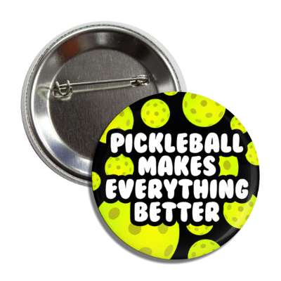 pickleball makes everything better button