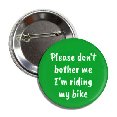 please dont bother me im riding my bike button