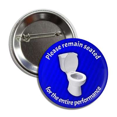 please remain seated for the entire performance theatre toilet blue button