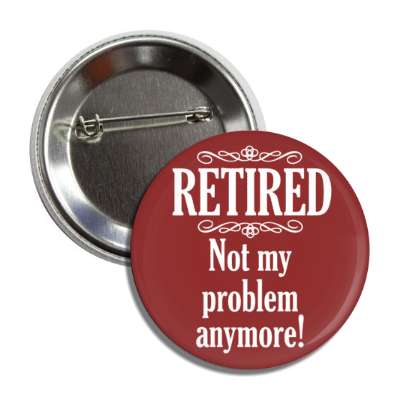 retired not my problem anymore classic red button