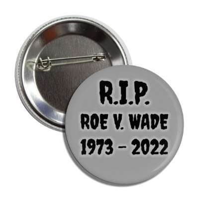 rip roe v wade 1973 to 2022 button