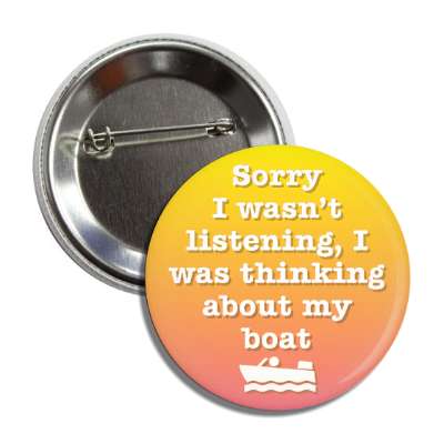 sorry i wasnt listening i was thinking about my boat button