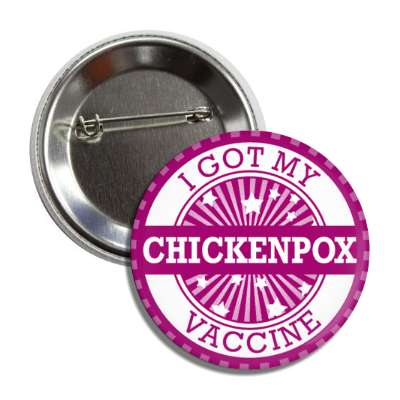 star burst i got my chickenpox vaccine purple button
