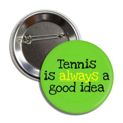 tennis is always a good idea button