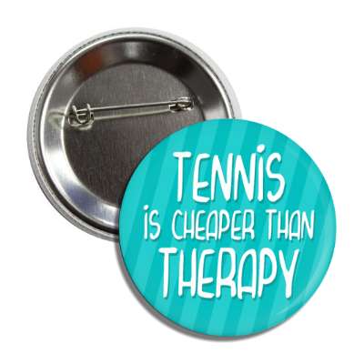 tennis is cheaper than therapy button