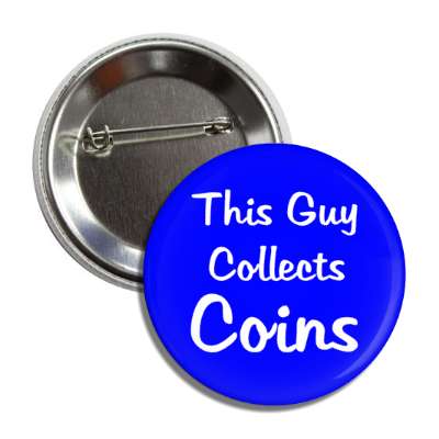this guy collects coins button
