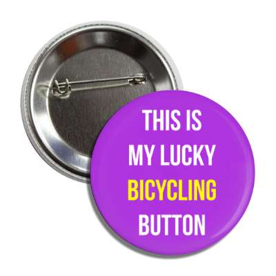 this is my lucky bicycling button button