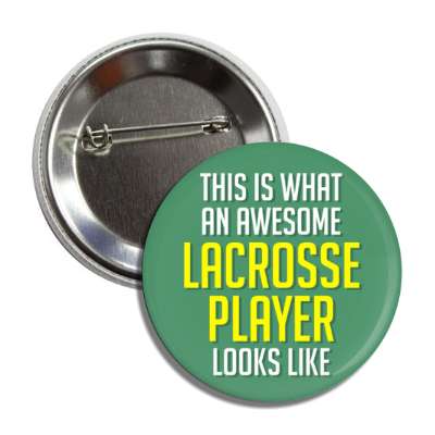 this is what an awesome lacrosse player looks like button