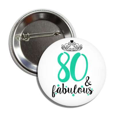 tiara 80 and fabulous eightieth birthday fancy button