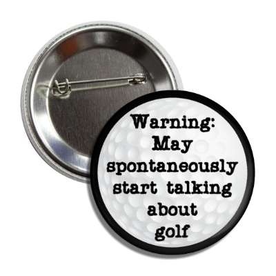 warning may spontaneously start talking about golf golfball button