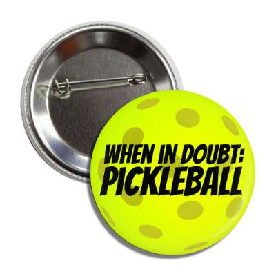 when in doubt pickleball yellow button