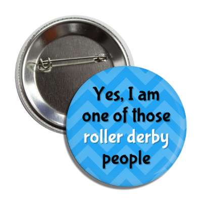 yes i am one of those roller derby people chevron button