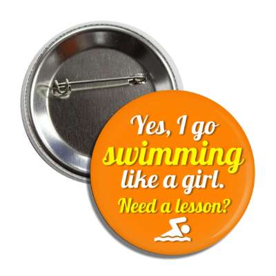 yes i go swimming like a girl need a lesson button