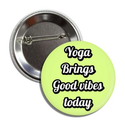 yoga brings good vibes today button