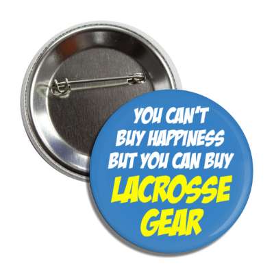you cant buy happiness but you can buy lacrosse gear button